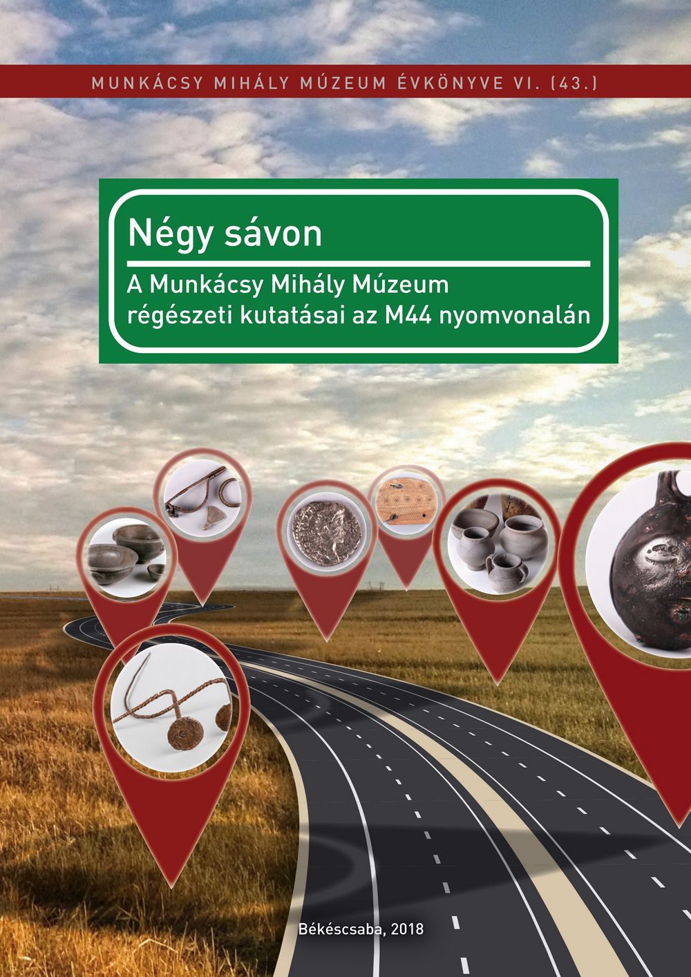 Négy sávon. A Munkácsy Mihály Múzeum régészeti kutatásai az M44 nyomvonalán